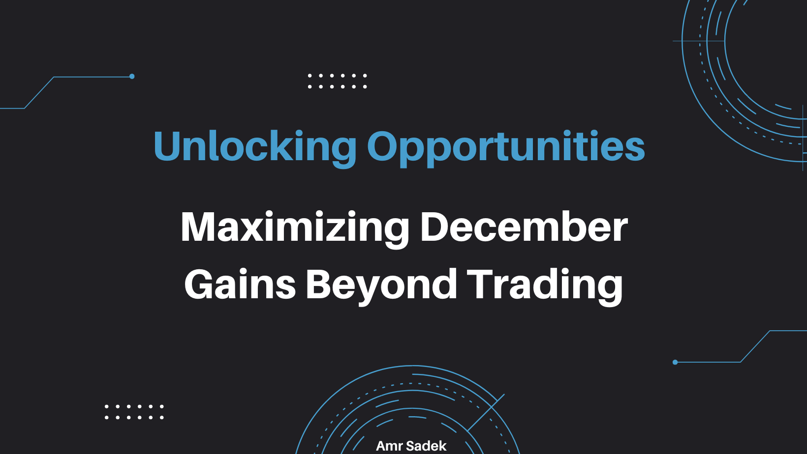 Unlocking Opportunities: Maximizing Dec. Gains Beyond Trading